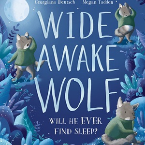 Wide Awake Wolf by Georgina Deutsch and Megan Tadden